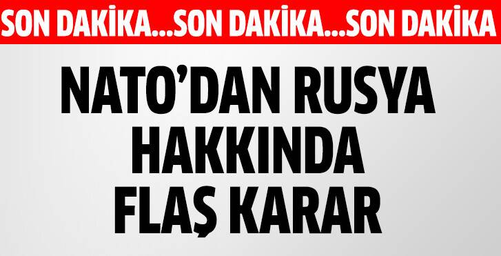 NATO'dan flaş Rusya kararı