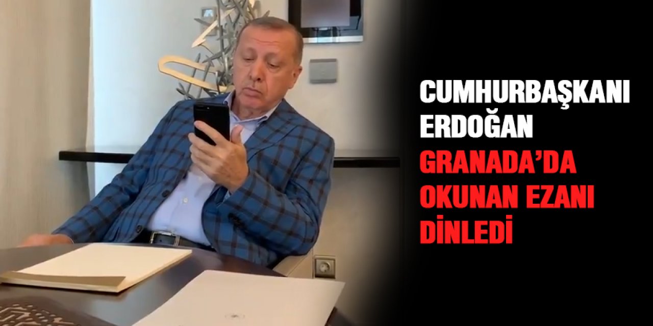 Cumhurbaşkanı Erdoğan Granada'da okunan ezanı dinledi