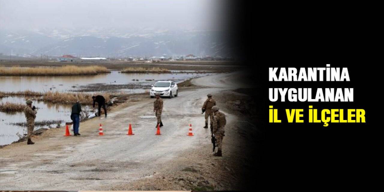 Türkiye'de hangi il ve ilçeler karantinaya alındı?