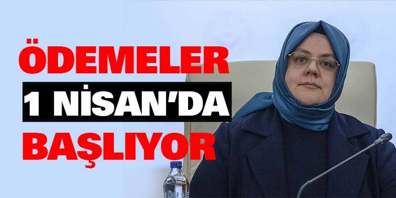 Ödemeler 1 Nisan'da Başlıyor