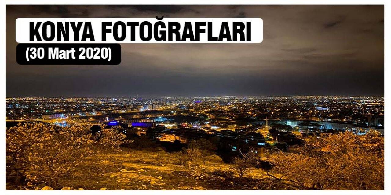 Konya Fotoğrafları (30 Mart 2020)