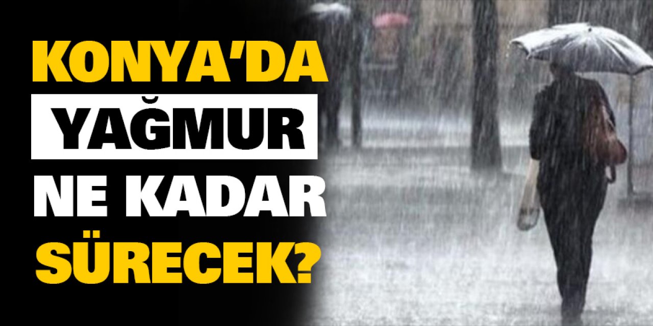 Konya’da Yağmur Ne kadar Sürecek?