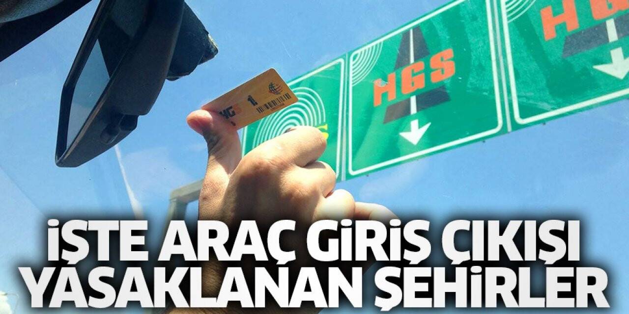 Hangi illere giriş ve çıkışlar yasaklandı?
