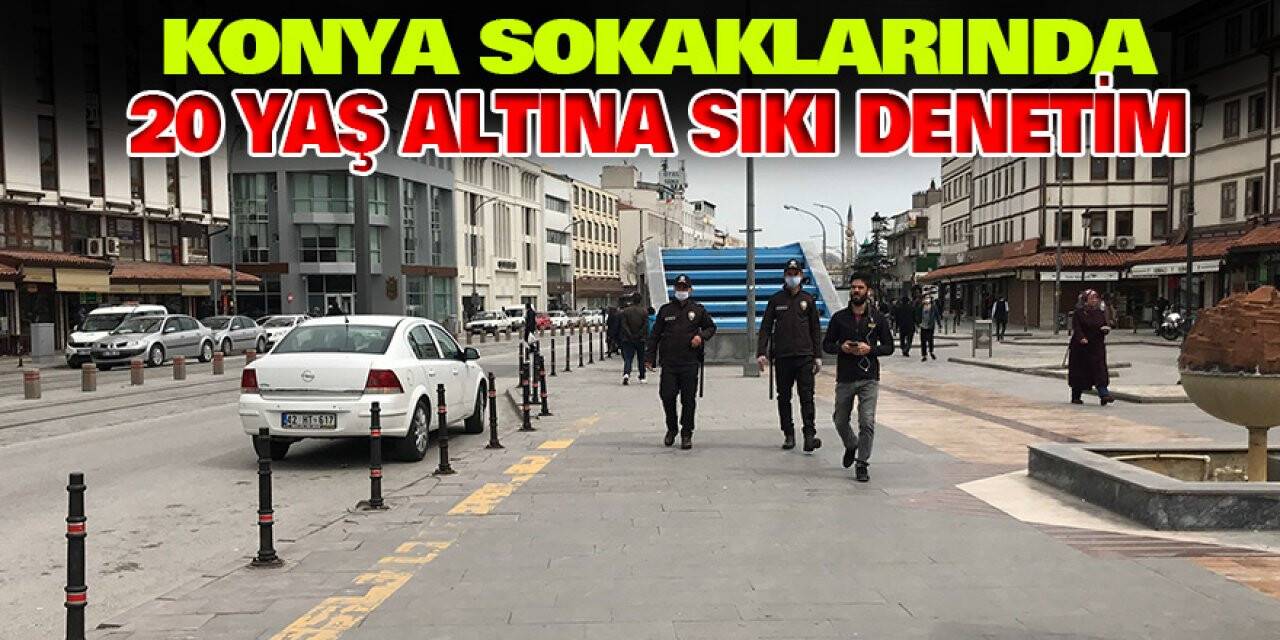 Konya sokaklarında 20 yaş altına sıkı denetim