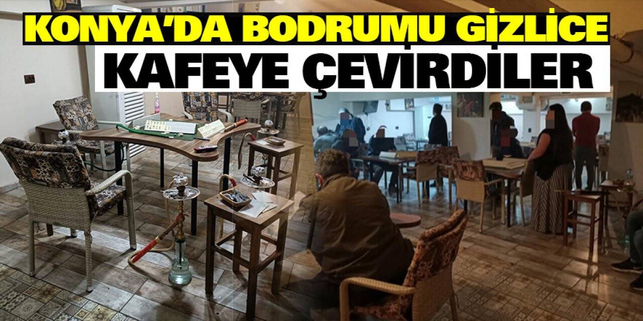 Konya'da bodrumu gizlice kafeye çevirdiler