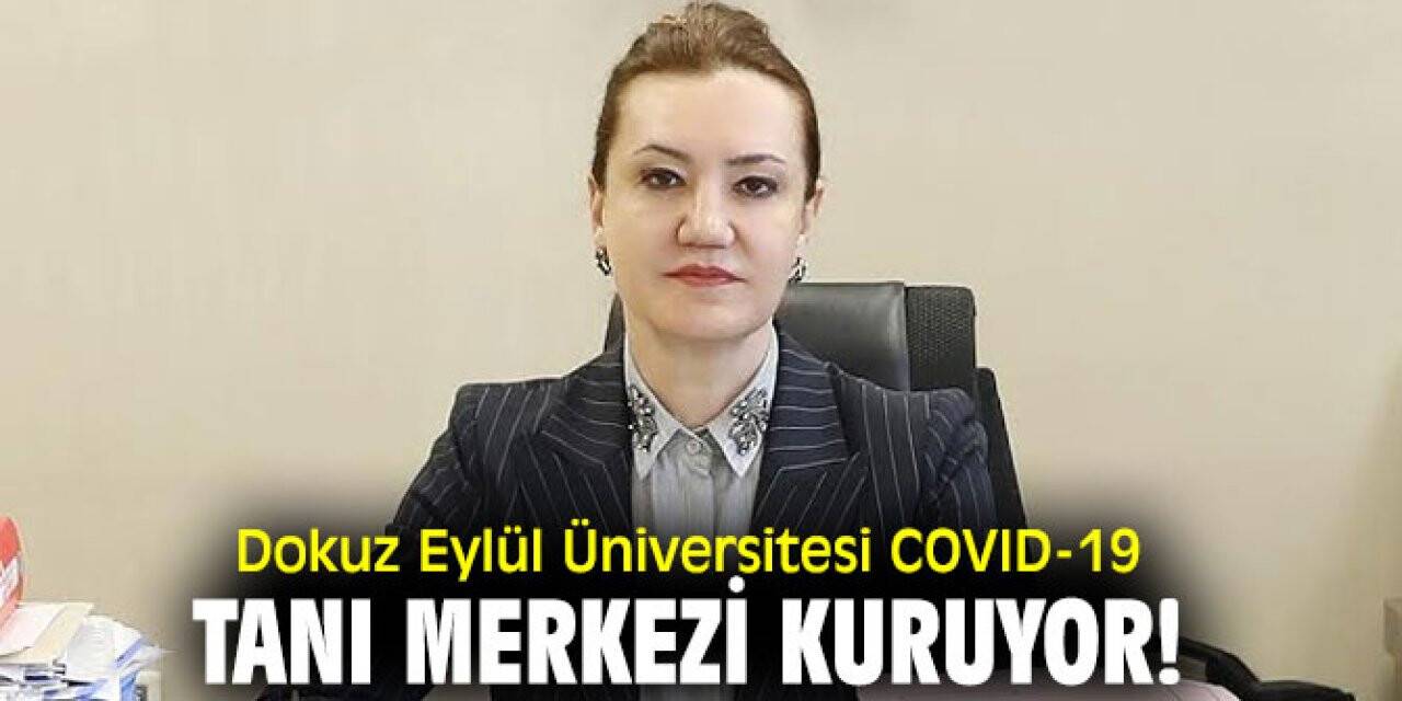 Dokuz Eylül Üniversitesinde Kovid-19 Tanı Merkezi Kurulacak