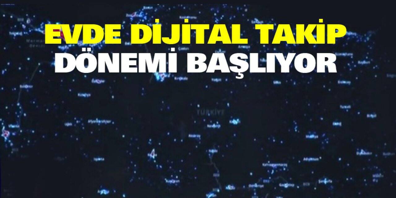 Evde dijital takip dönemi başlıyor