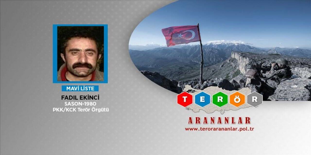 Mavi kategoride aranan terörist Fadıl Ekinci etkisiz hale getirildi