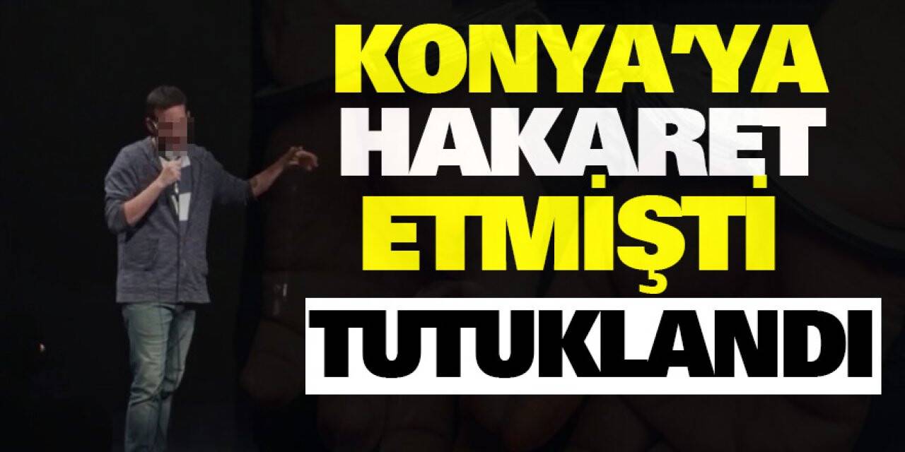 Konya'ya Hakaret Etmişti Tutuklandı