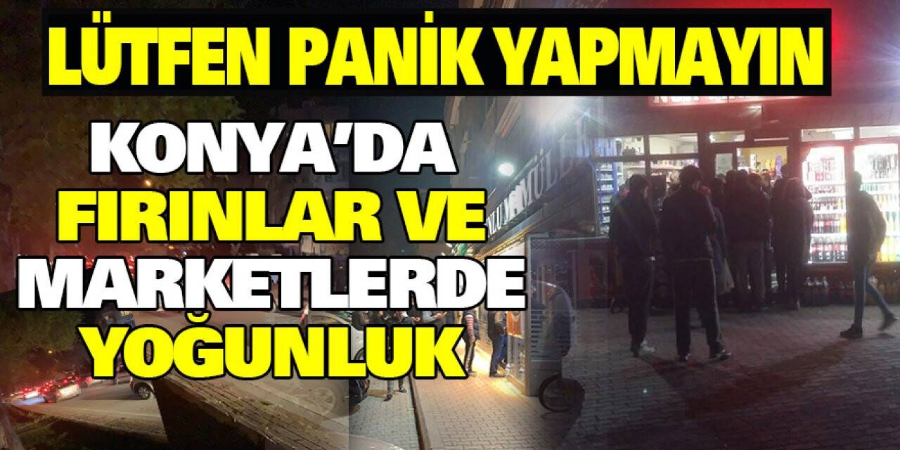 Konya'da Fırınlar ve marketlerde yoğunluk