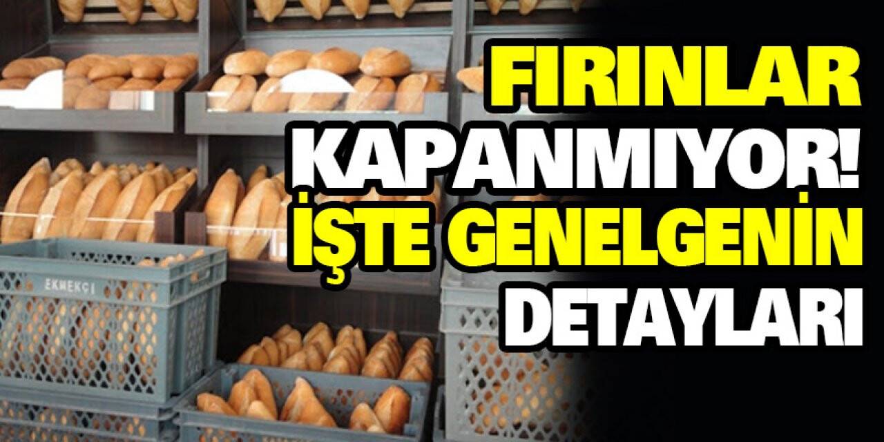 Fırınlar kapanmıyor, İşte Genelgenin detayları