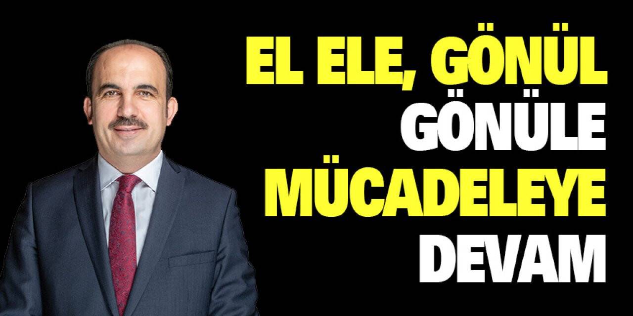 El ele, gönül gönüle Mücadeleye devam!