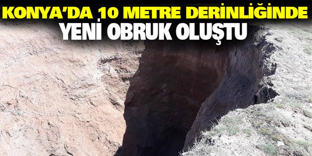 Konya’da 10 metre derinliğinde yeni obruk oluştu