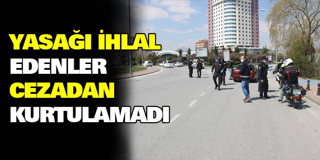Konya'da yasağı ihlal edenler cezadan kurtulamadı