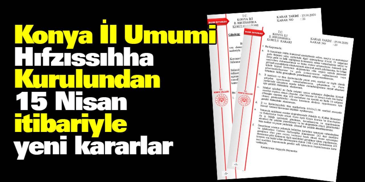 Konya İl Umumi Hıfzıssıhha Kurulundan 15 Nisan itibariyle  yeni kararlar