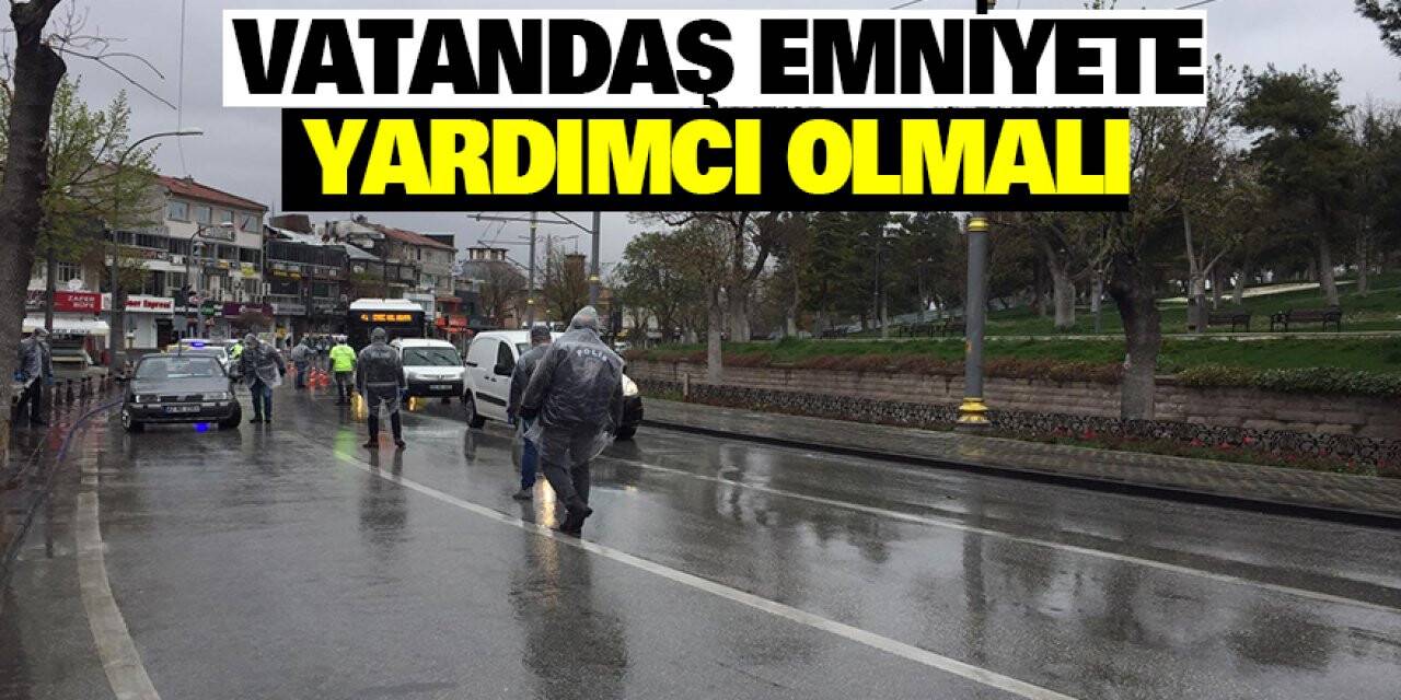 Vatandaş Emniyete Yardımcı Olmalı