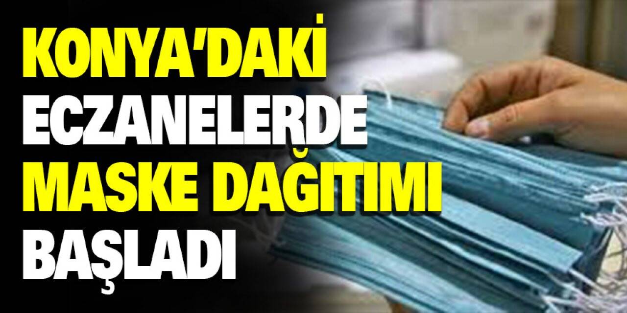 Konya'daki eczanelerde maske dağıtımı başladı