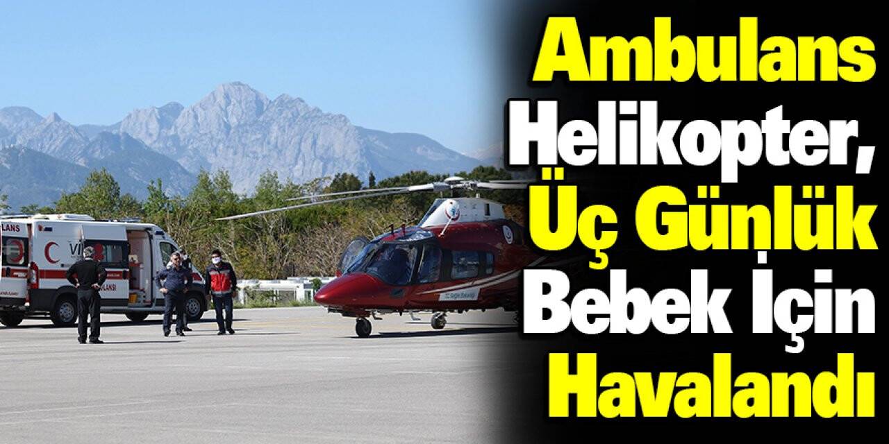 Ambulans Helikopter, Üç Günlük Bebek İçin Havalandı