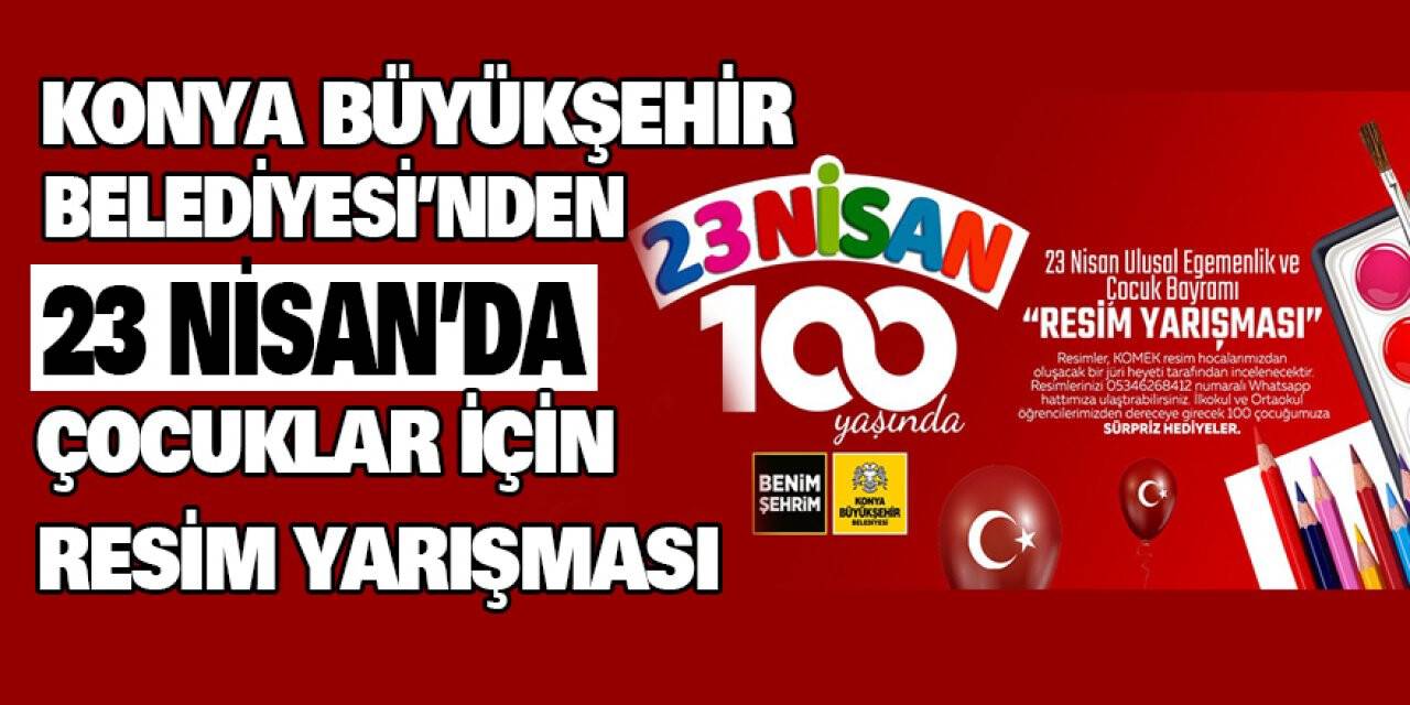 Konya Büyükşehir Belediyesi'nden 23 Nisan'da Çocuklar İçin Resim Yarışması
