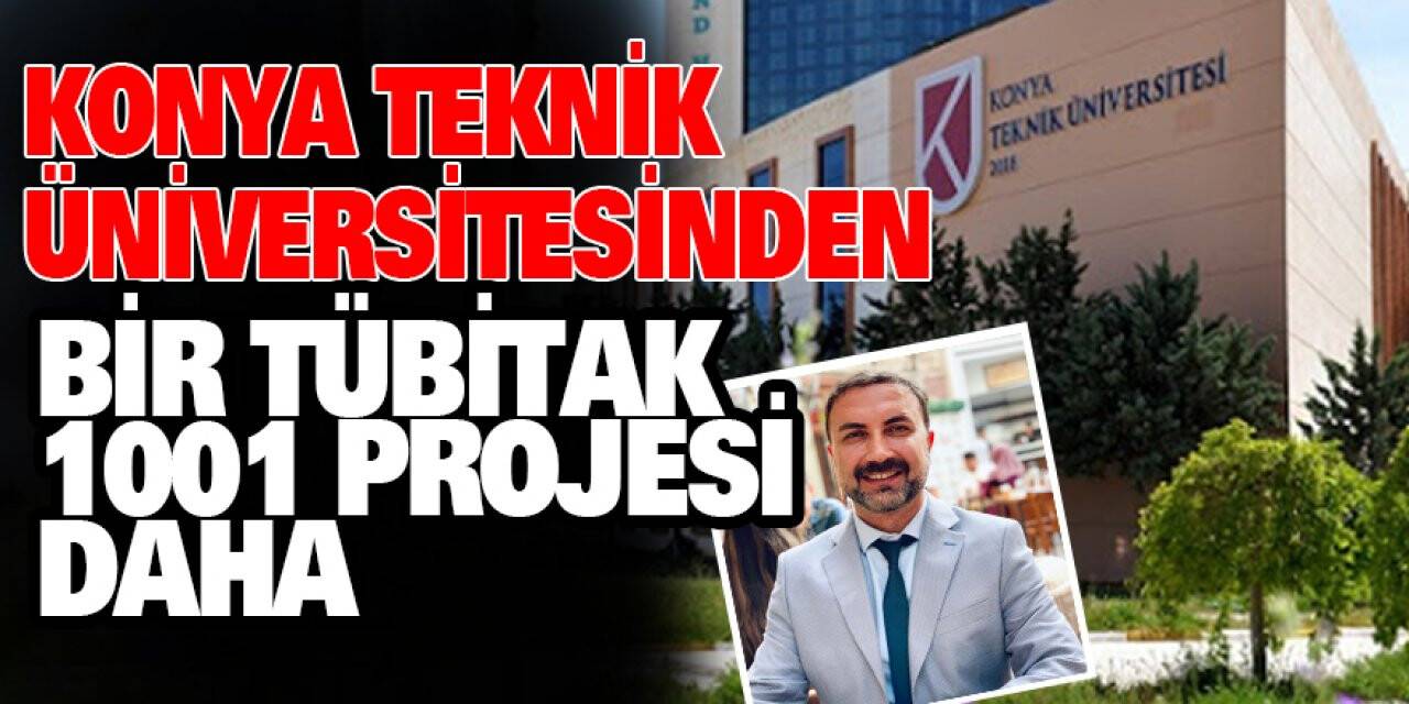 Konya Teknik Üniversitesinden Bir Tübitak 1001 Projesi Daha