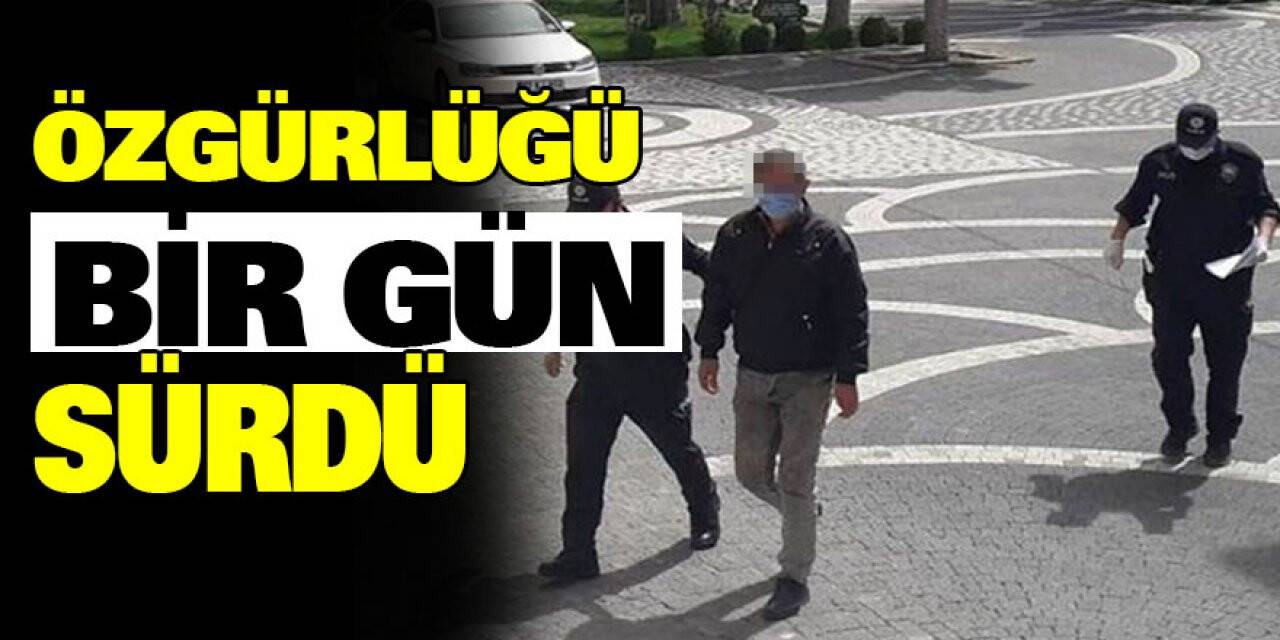 Özgürlüğü 1 gün sürdü