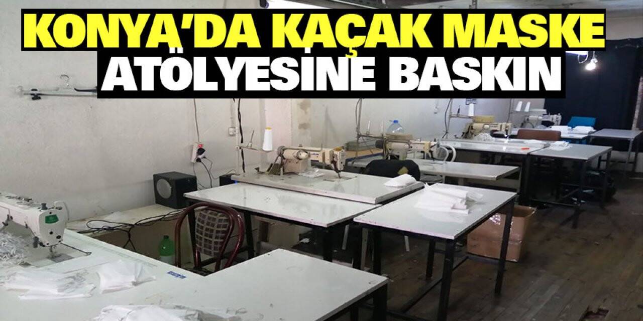 Konya’da Kaçak Maske Üretilen Atölyeye Baskın