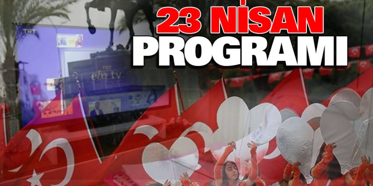 İşte 23 Nisan Programı