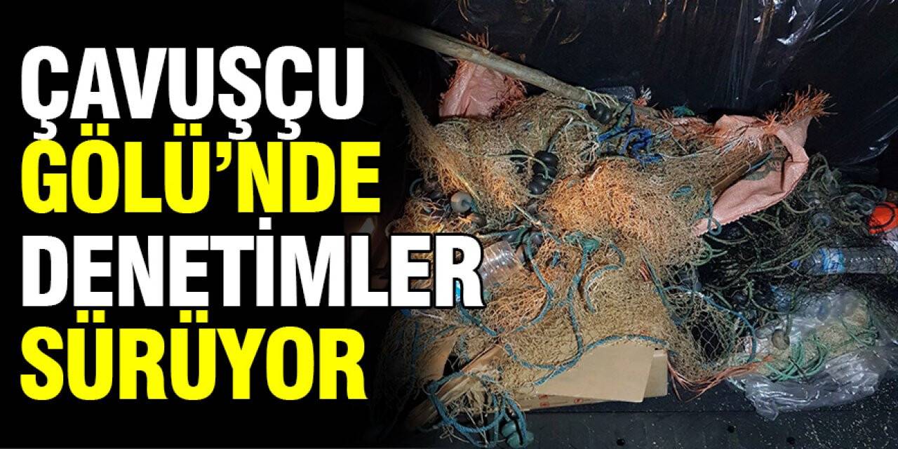 Çavuşçu Gölü'nde Denetimler Sürüyor