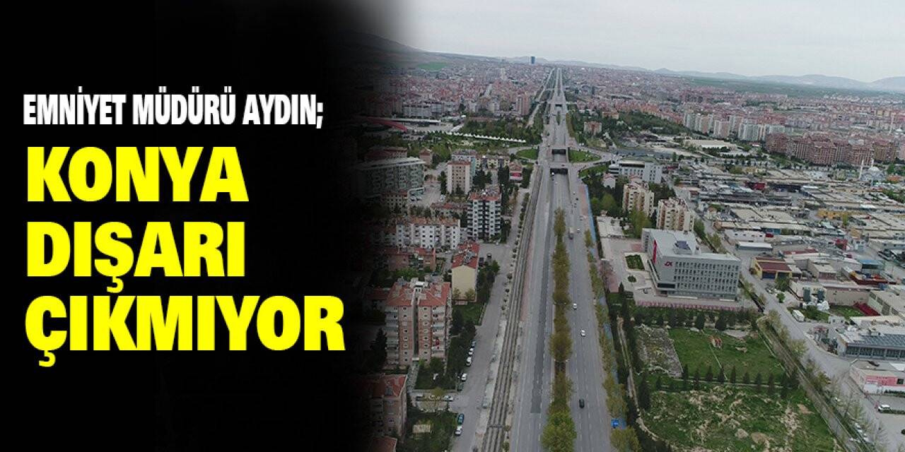 Konya’da Sokağa Çıkma Kısıtlamasında Denetimler Sürüyor