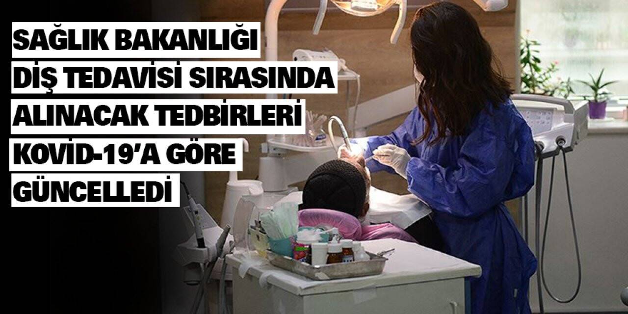 Sağlık Bakanlığı diş tedavisi sırasında alınacak tedbirleri Kovid-19'a göre güncelledi