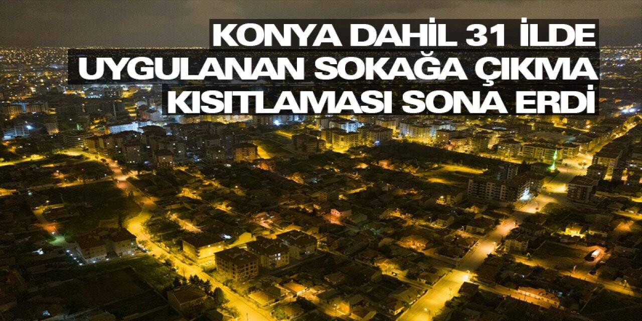 Konya dahil 31 ilde uygulanan sokağa çıkma kısıtlaması sona erdi
