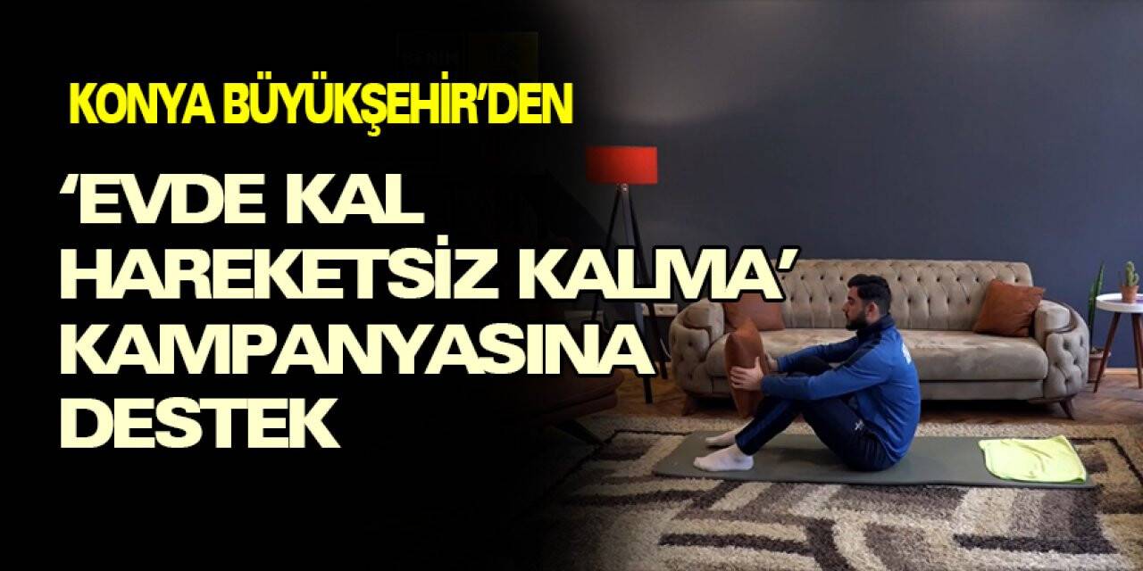 Konya Büyükşehir’den “Evde Kal Hareketsiz Kalma” kampanyasına destek
