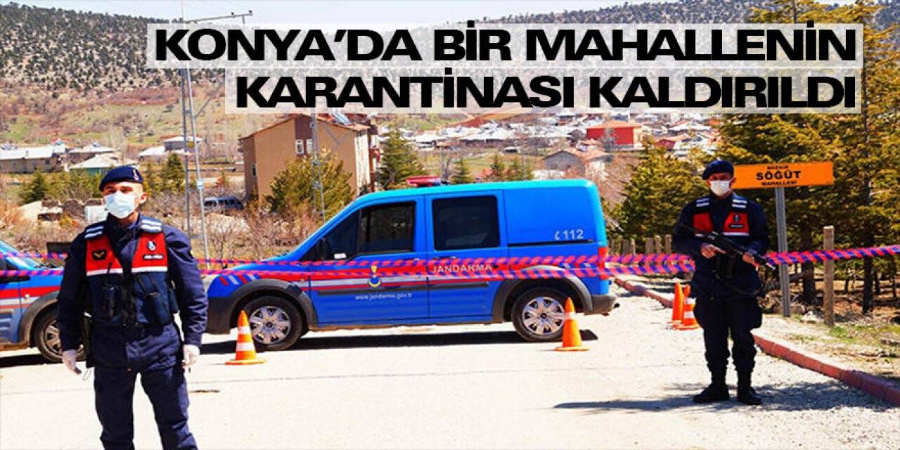 Konya'da bir mahallenin karantinası kaldırıldı