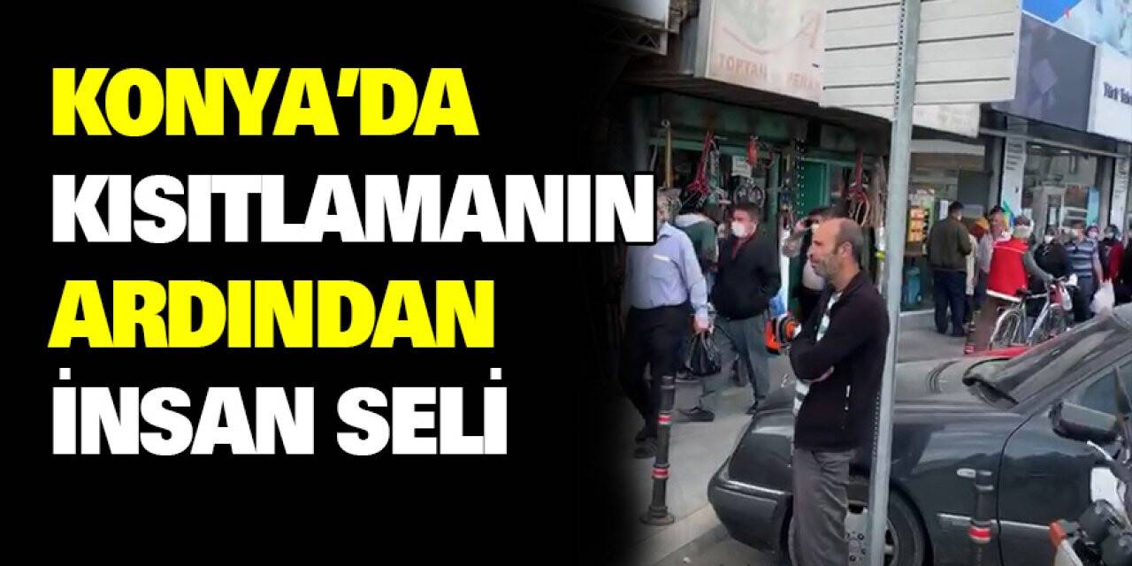 Konya'da kısıtlamanın ardından insan seli
