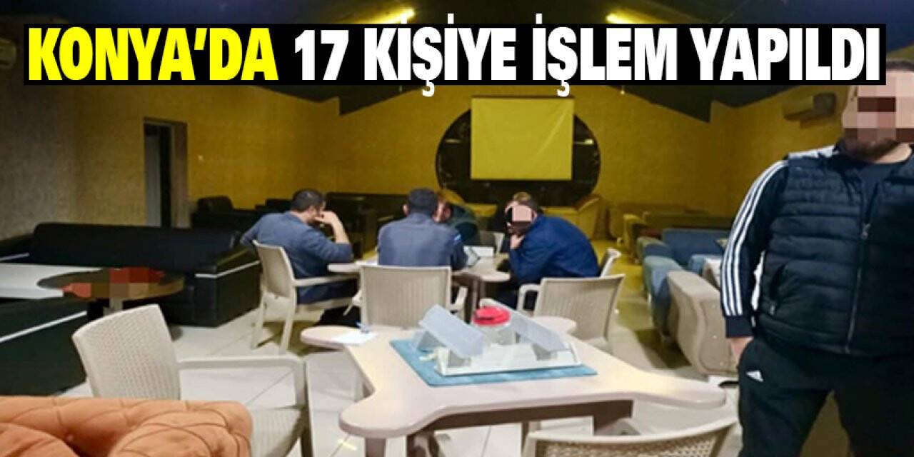 Konya'da 17 kişiye işlem yapıldı