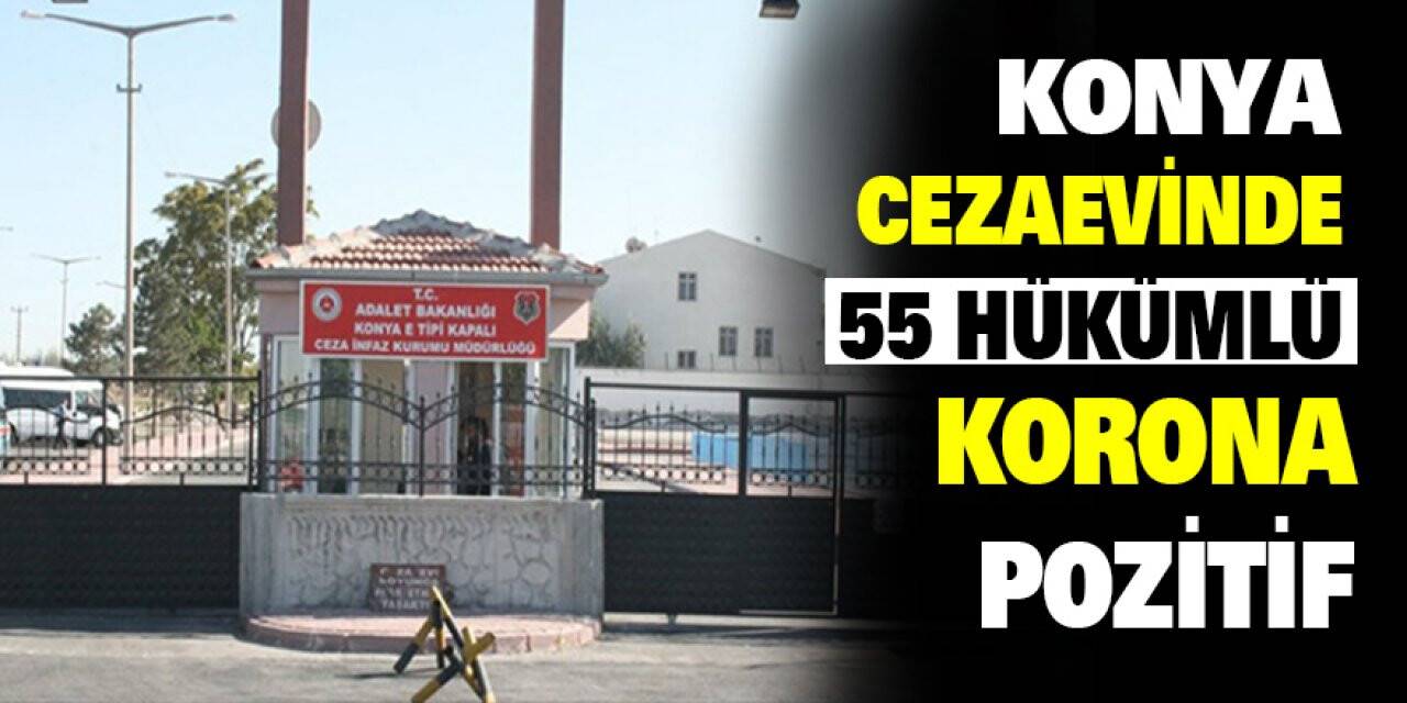 Konya cezaevinde 55 hükümlü korona pozitif