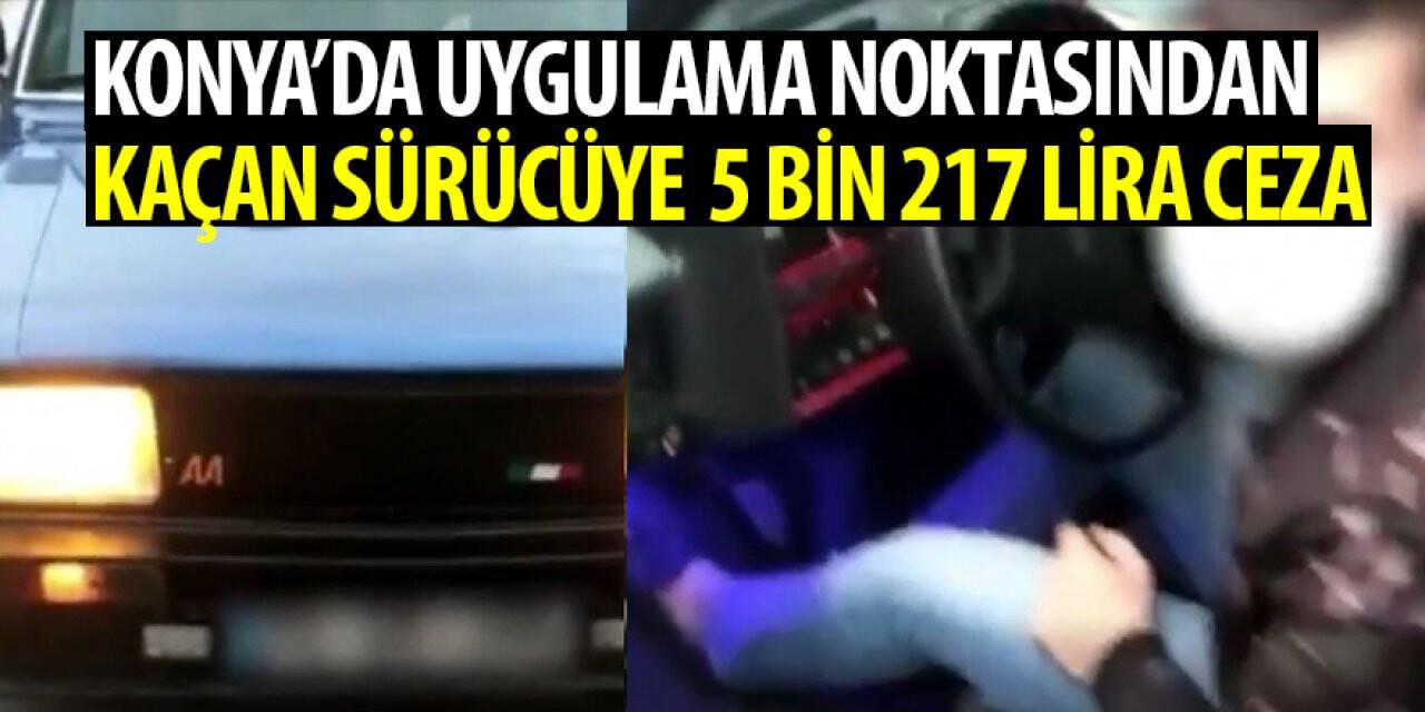 Konya�da uygulama noktasından kaçan sürücüye 5 bin 217 lira ceza