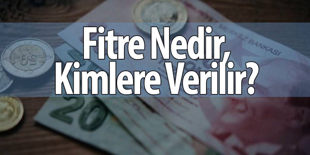 Fitre Nedir, Kimlere Verilir?