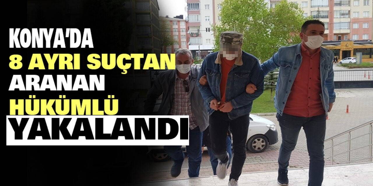 Konya'da 8 ayrı suçtan aranan hükümlü yakalandı