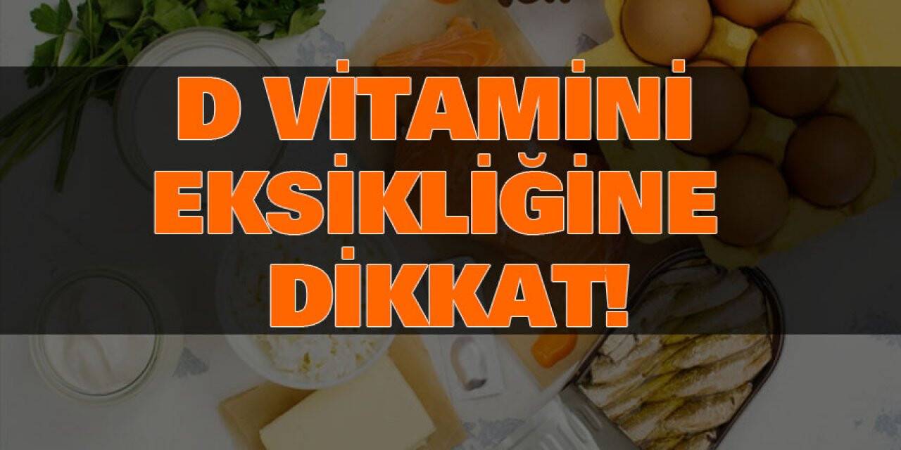 D VİTAMİNİ EKSİKLİĞİNE DİKKAT!