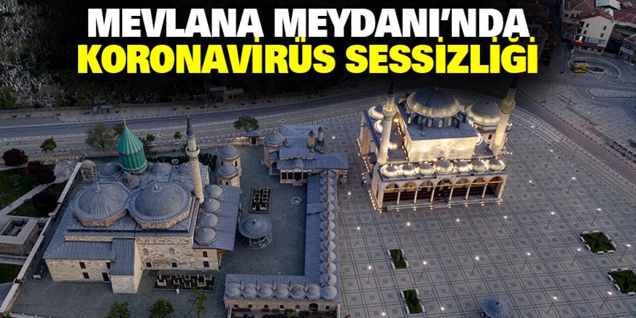 Mevlana Meydanı'nda Koronavirüs Sessizliği