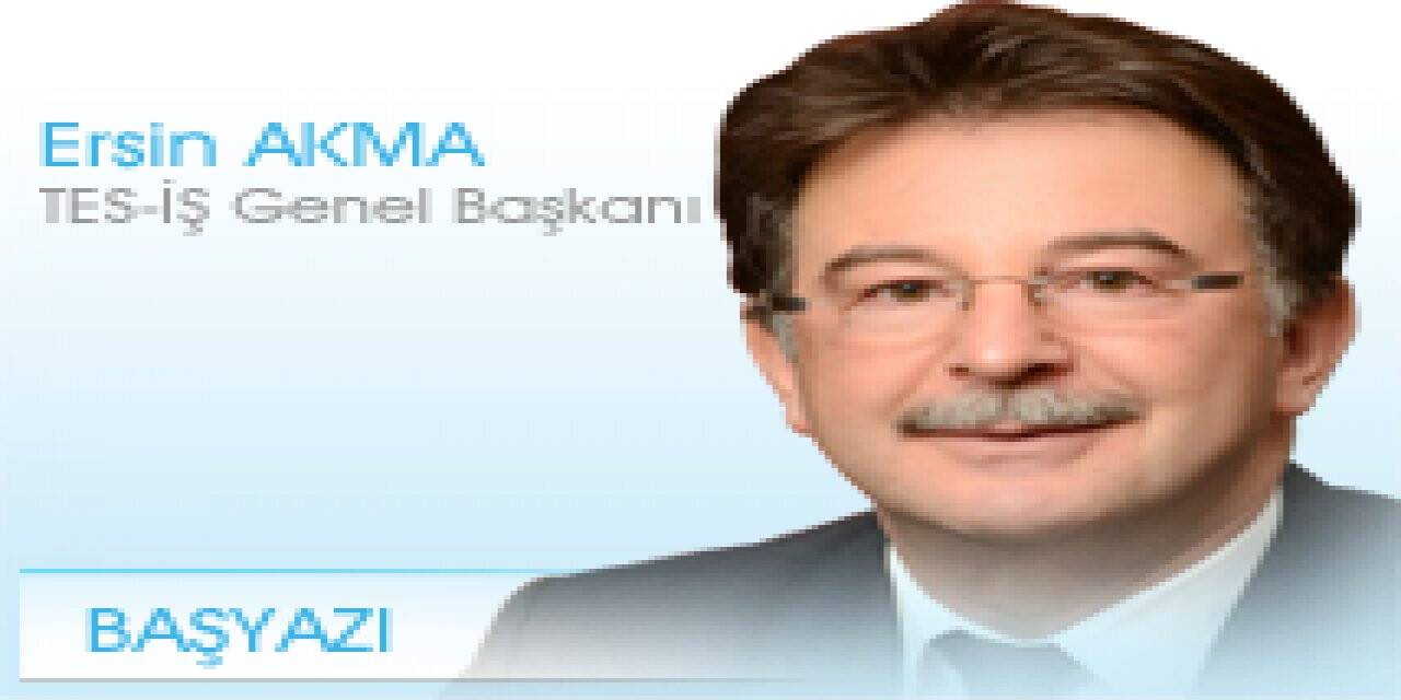 Tes-İş Genel Başkanı Ersin Akma'dan 1 Mayıs mesajı: