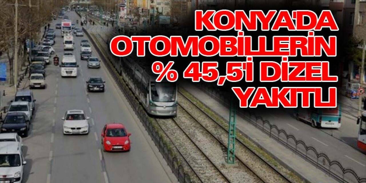 Konya'da Otomobillerin %45'i Dizel Yakıtlı