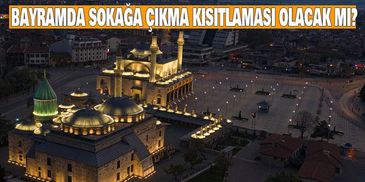 Bayramda sokağa çıkma kısıtlaması olacak mı?