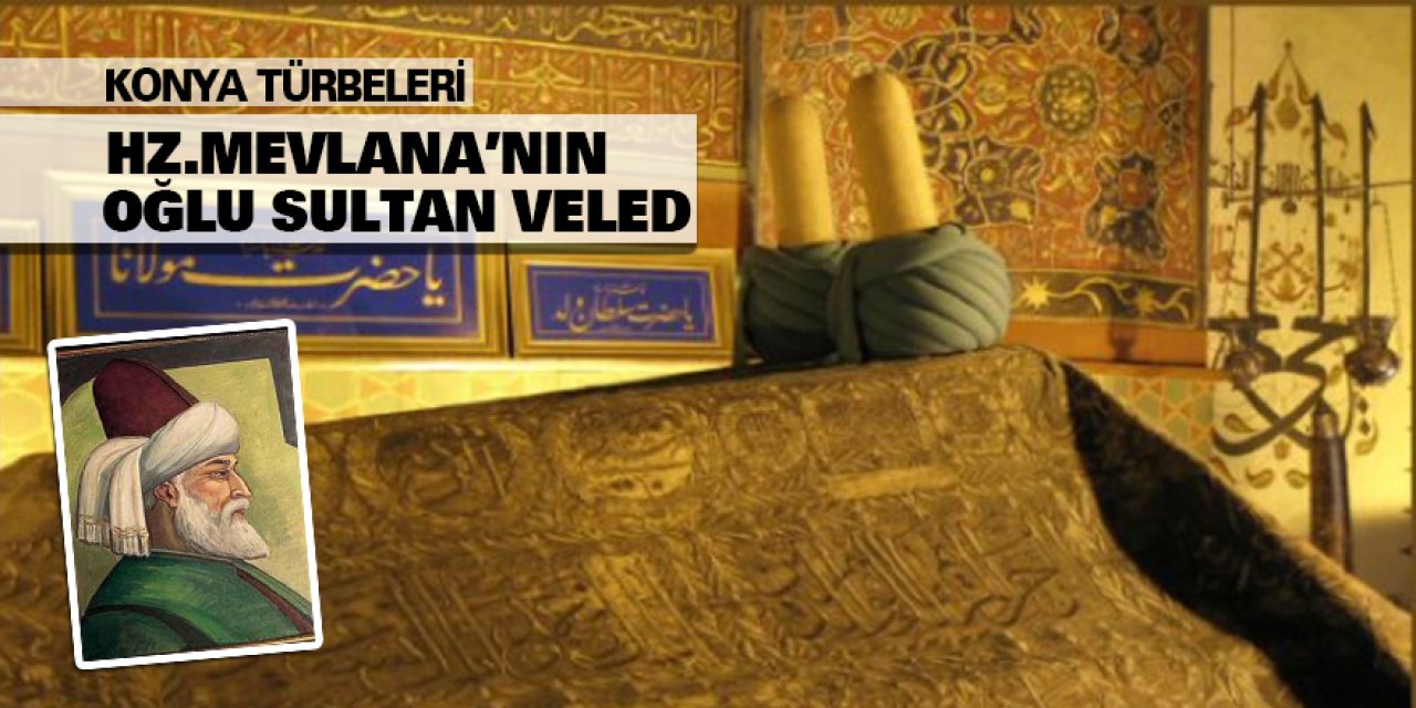 Konya Türbeleri - Hz.Mevlana’nın Oğlu Sultan Veled