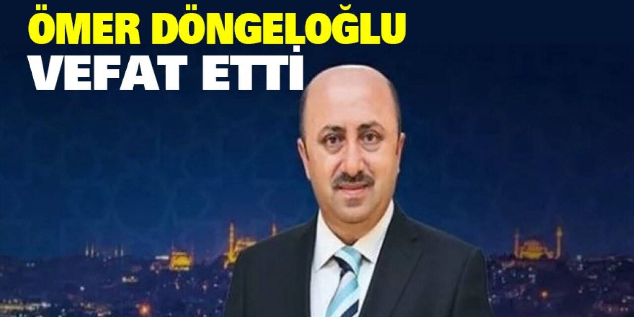 Ömer Döngeloğlu vefat etti