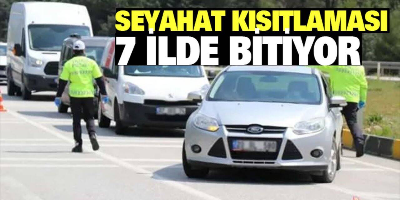 Seyahat kısıtlaması 7 ilde bitiyor