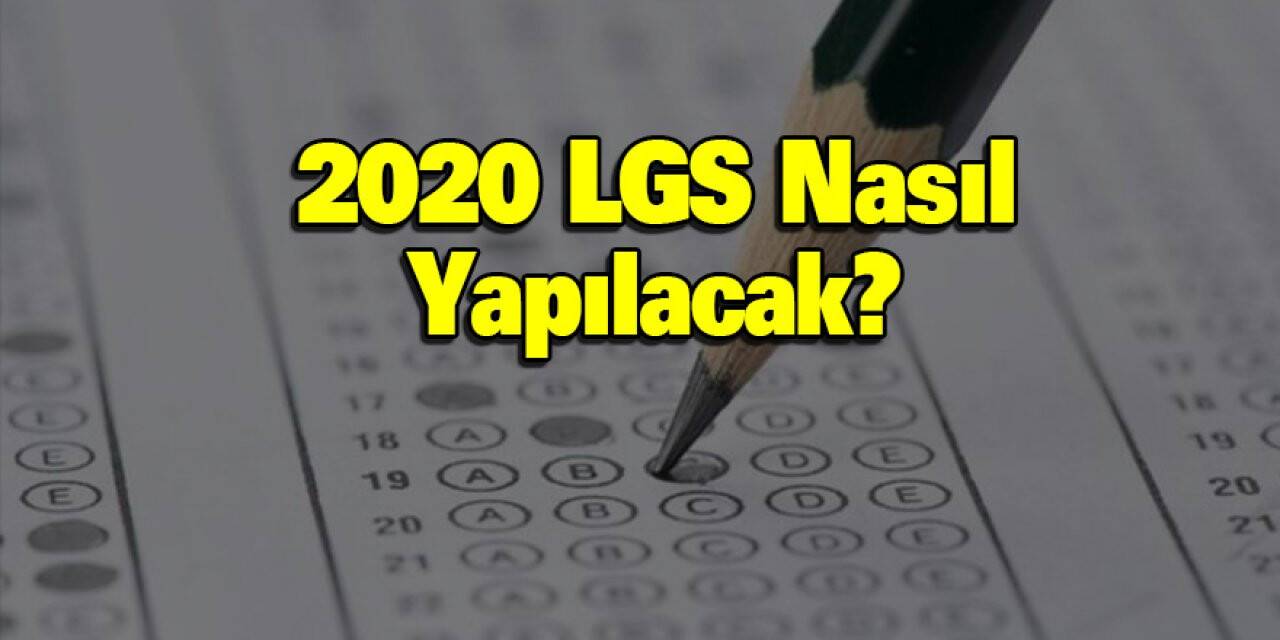 2020 LGS Nasıl Yapılacak?