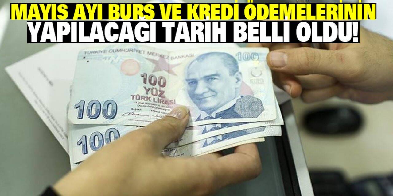 Mayıs ayı burs ve kredi ödemelerinin yapılacağı tarih belli oldu!
