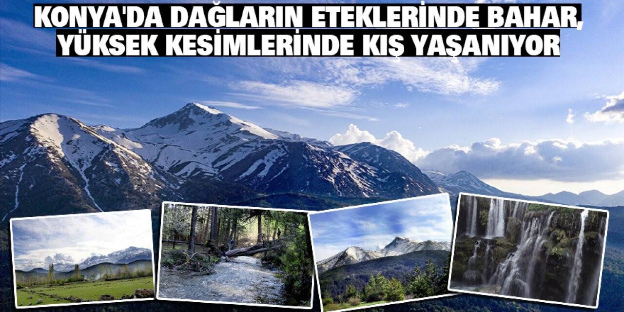 Konya'da Dağların Eteklerinde Bahar, Yüksek Kesimlerinde Kış Yaşanıyor